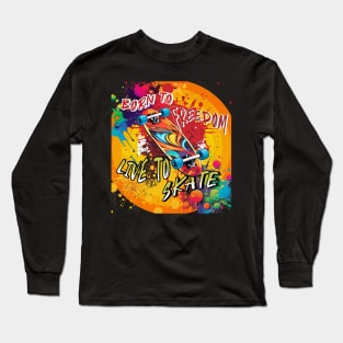 Born to Freedom- Live to Skate Long Sleeve T-Shirt